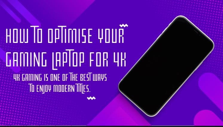 How to Optimise Your Gaming Laptop for 4K